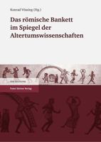 Das Romische Bankett Im Spiegel Der Altertumswissenschaften: Internationales Kolloquium 5./6. Oktober 2005, Schloss Mickeln, Dusseldorf 3515092358 Book Cover
