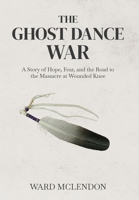The Ghost Dance War: A Story of Hope, Fear, and the Road to the Massacre at Wounded Knee (American Frontier Chronicles) B0G4VJT37N Book Cover