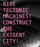 Rise Tectonic Machines!: Construct the Exigent City! 194180604X Book Cover