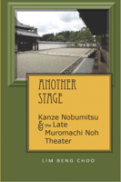 Another Stage: Kanze Nobumitsu and the Late Muromachi Noh Theater 1933947837 Book Cover