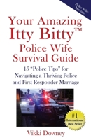 Your Amazing Itty Bitty™ Police Wife Survival Guide: 15 “Police Tips” for Navigating a Thriving Police and First Responder Marriage 1732294631 Book Cover