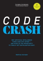 Code Crash: Why Artificial Intelligence Turns Code Into Intent and Why We Now Need to Rethink Digital Products from Scratch 3695716452 Book Cover