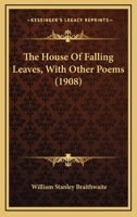 The House Of Falling Leaves, With Other Poems 1015806724 Book Cover