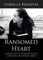 Ransomed Heart: Coming Out of Homosexuality and Into the Father's Arms 0983053529 Book Cover