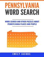 Pennsylvania Word Search: Word Search and Other Puzzles about Pennsylvania Places and People 1536956988 Book Cover