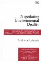 Negotiating Environmental Quality: Policy Implementation in Germany and the United States (New Horizons in Environmental Economics) 1858989760 Book Cover