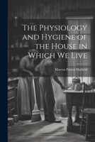 The Physiology and Hygiene of the House in Which We Live 1022105450 Book Cover