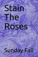 Stain The Roses B087L4R4YL Book Cover