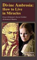 Divine Ambrosia: How to Live in Miracles: Great Alchemist's Secret Golden Alchemical Mantra 1420847562 Book Cover