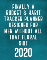 Finally A Budget & Habit Tracker Planner Designed For Men Without All That Floral Shit: Teal Monthly Planner: Calendar, Vision Boards & Dot Grid Pages ... For The New Year & To Make Resolutions Happen 1652619003 Book Cover