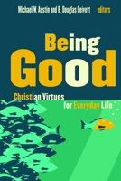 Being Good: Christian Virtues for Everyday Life 0802865658 Book Cover