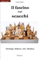 Il Fascino Degli Scacchi: Psicologia - Bellezza - Arte - Metafora 148404911X Book Cover