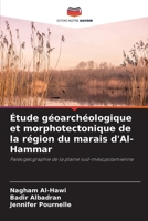 Étude géoarchéologique et morphotectonique de la région du marais d'Al-Hammar (French Edition) 6207557816 Book Cover
