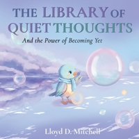 The Library of Quiet Thoughts: And the Power of Becoming Yet B0GZK7FXT9 Book Cover