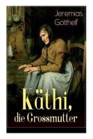Käthi, die Grossmutter (Vollständige Ausgabe): Eine starke Frauengeschichte aus dem 19. Jahrhundert 8027319250 Book Cover