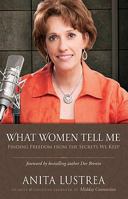What Women Tell Me: Finding Freedom from the Secrets We Keep 0310326648 Book Cover