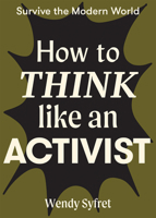 How to Think Like an Activist 1743796625 Book Cover