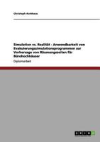 Simulation vs. Realit�t - Anwendbarkeit von Evakuierungssimulationsprogrammen zur Vorhersage von R�umungszeiten f�r B�rohochh�user 3656111642 Book Cover