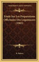 Etude Sur Les Preparations Officinales Des Loganiacees (1903) 1149151811 Book Cover