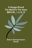 A voyage round the world in the years MDCCXL, I, II, III, IV 936473923X Book Cover