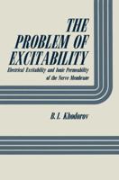 The Problem of Excitability: Electrical Excitability and Ionic Permeability of the Nerve Membrane 1461344891 Book Cover