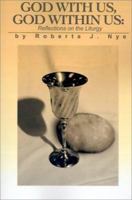 God with Us, God Within Us: Reflections on the Liturgy 0595199356 Book Cover