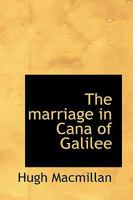 The Marriage in Cana of Galilee (Classic Reprint) 1103051164 Book Cover