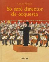 Yo seré director de orquesta 8484700526 Book Cover