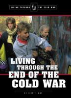 Living Through the Cold War - Living Through the End of the Cold War (Living Through the Cold War) 0737721324 Book Cover