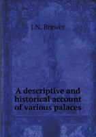 A Descriptive and Historical Account of Various Palaces and Public Buildings 5518689047 Book Cover