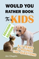 Would You Rather Book For Kids (6 - 12 Years): Book Of Silly, Funny, And Challenging Would You Rather Questions For Hilarious And Eww Moments! B089CSW51R Book Cover