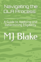 Navigating the DLA Process: A Guide to Applying and Determining Eligibility B0C9SHJZNX Book Cover