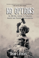 NO OPTIONS: My 365-Day Journey To Complete Mental And Physical Transformation 1917184905 Book Cover