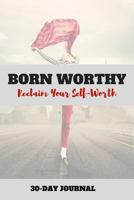 Born Worthy: Reclaim Your Self-Worth 1720612951 Book Cover