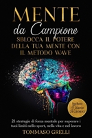 Mente da Campione: Sblocca il Potere della Tua Mente con il Metodo WAVE: 21 strategie di forza mentale per superare i tuoi limiti nello sport, nella vita e nel lavoro (Italian Edition) B0FH28XMD3 Book Cover