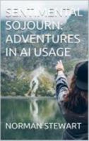 SENTIMENTAL SOJOURN: ADVENTURES IN AI USAGE 1635590590 Book Cover