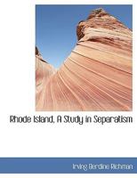 Rhode Island, A Study in Separatism 1018993401 Book Cover