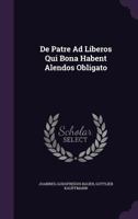 De Patre Ad Liberos Qui Bona Habent Alendos Obligato... 1274113873 Book Cover