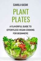 PLANT PLATES: A Flavorful Guide to Effortless Vegan Cooking for Beginners (Plate Pleasures series) B0CSX5JP57 Book Cover