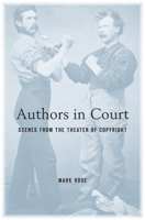 Authors in Court: Scenes from the Theater of Copyright 0674984137 Book Cover