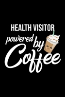 Health Visitor Powered by Coffee: Christmas Gift for Health Visitor - Funny Health Visitor Journal - Best 2019 Christmas Present Lined Journal - 6x9inch 120 pages 1702024954 Book Cover