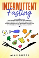 Intermittent Fasting: Step-by-Step Guide to Lose Weight and Eat Healthy with Keto Diet. Heal Your Body with Autophagy. Use the Best Mindset to Succeed in Fasting Easily for Wellness and Longevity 1712931032 Book Cover