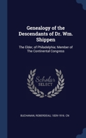 Genealogy of the Descendants of Dr. Wm. Shippen: The Elder, of Philadelphia; Member of The Continental Congress 1340318180 Book Cover