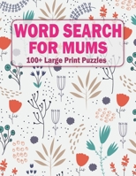 Word Search For Mums: 100+ Large Print Puzzles For Adults And Seniors Volume-21 B09T85J253 Book Cover