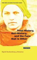 Total History, Anti-History, and the Face That Is Other 0989428400 Book Cover