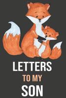 Letters To My Son: Mother To Son Notebook, Father To Son Journal: Awesome Novelty Gift Diary For Precious Moments Memories, Cute Foxes 1075144949 Book Cover