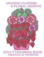 Amazing Flowers & Floral Designs: Adult Coloring Book 1073599205 Book Cover