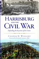 Harrisburg and the Civil War: Defending the Keystone of the Union 1626190410 Book Cover