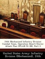 24th Mechanized Infantry Division Combat Team, Operation Desert Storm: Attack Plan OPLAN 91-3M, Part 3 1288366426 Book Cover