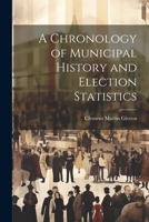 A Chronology of Municipal History and Election Statistics 1022195077 Book Cover